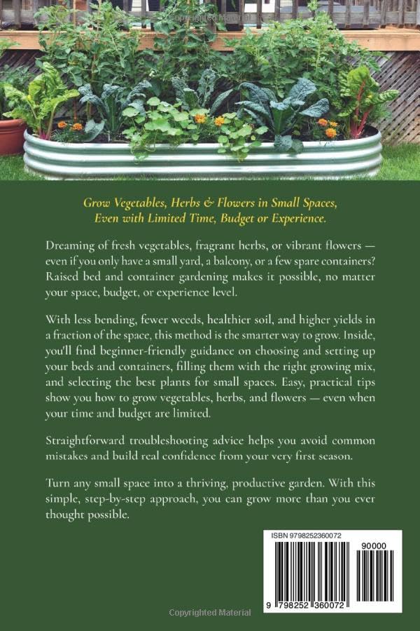 Grow More in Less Space with Raised Bed & Container Gardening for Beginners: Grow Vegetables, Herbs & Flowers in Small Spaces Even With Limited Time, ... or Experience. (Gardening Basics Made Simple)