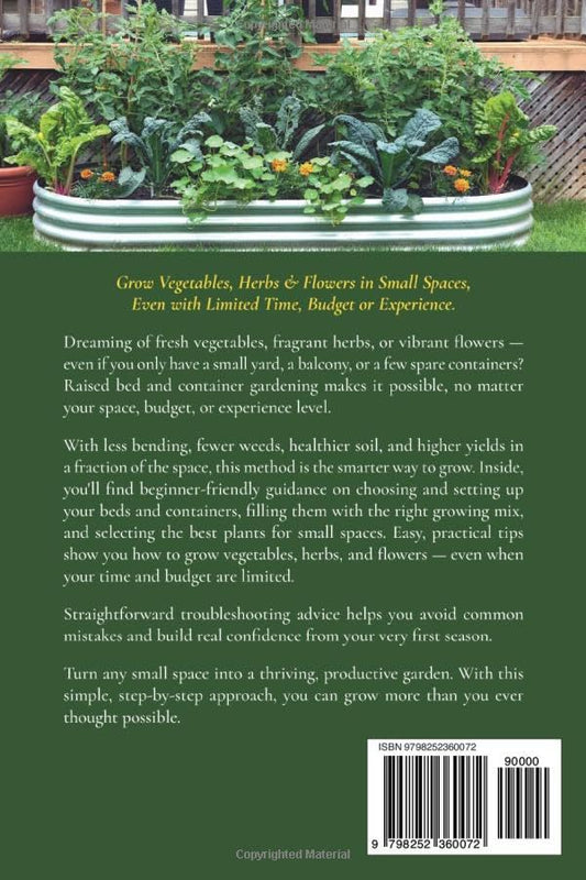 Grow More in Less Space with Raised Bed & Container Gardening for Beginners: Grow Vegetables, Herbs & Flowers in Small Spaces Even With Limited Time, ... or Experience. (Gardening Basics Made Simple)